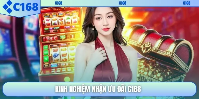 Kinh nghiệm nhận ưu đãi C168