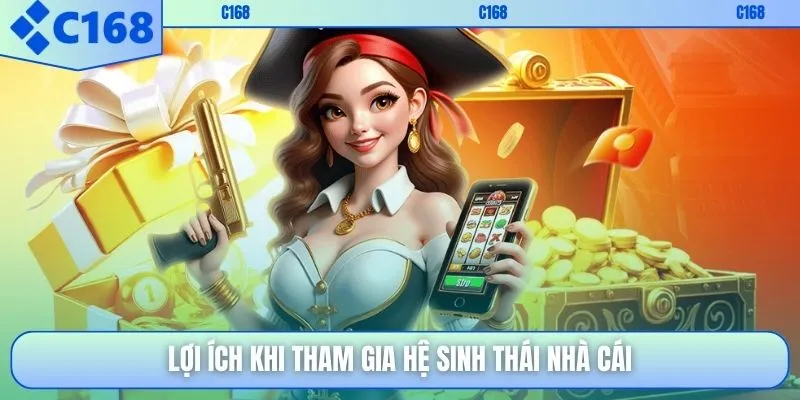 Lợi ích khi tham gia hệ sinh thái nhà cái